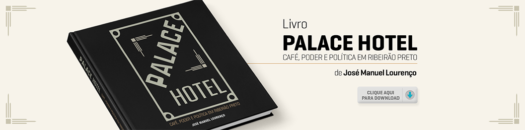 Palace Hotel: café, poder e política em Ribeirão Preto