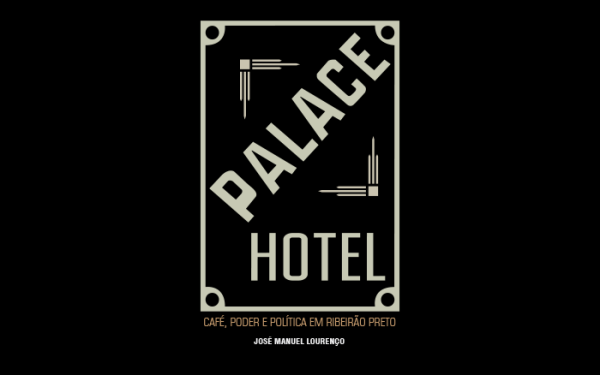 Palace Hotel: café, poder e política em Ribeirão Preto